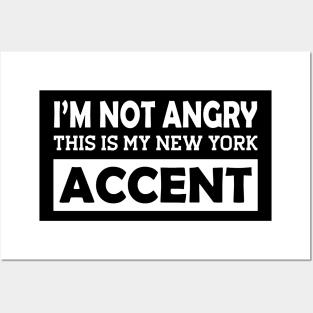 I'm not angry this is my new York Accent Posters and Art